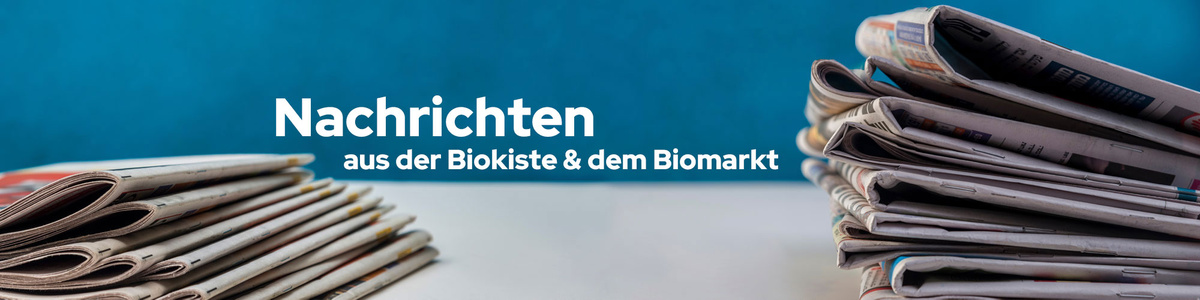 Nachrichten aus der Biokiste und dem Biomarkt